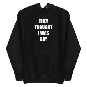 THEY THOUGHT I WAS GAY Zipped Hoodie