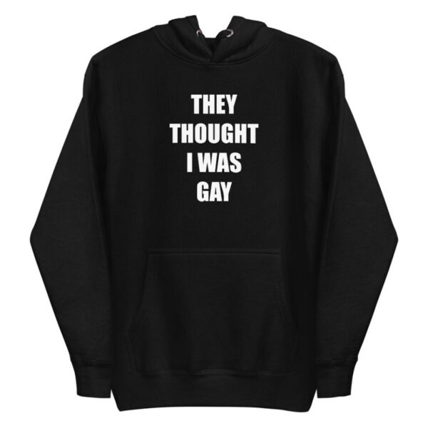 THEY THOUGHT I WAS GAY Zipped Hoodie